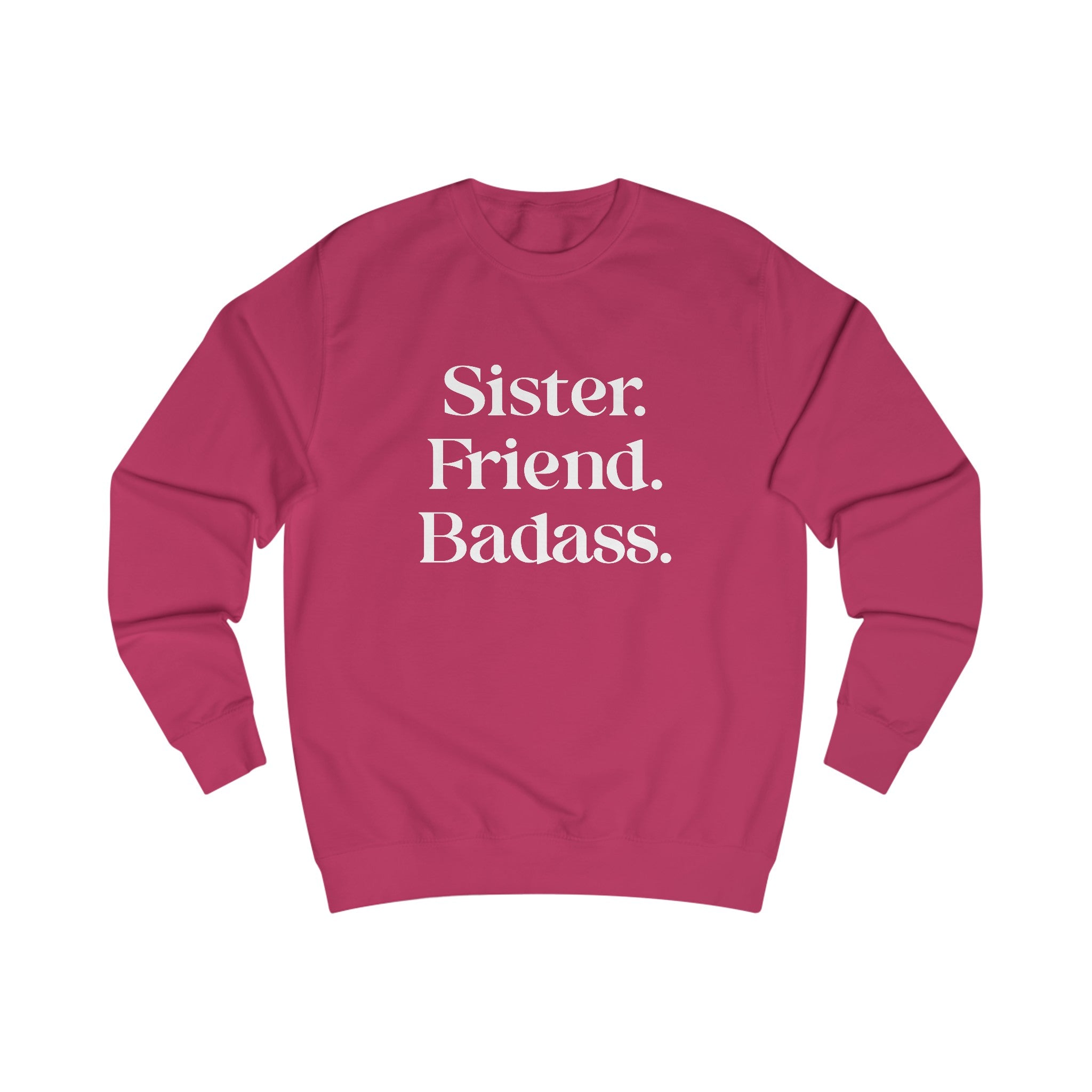 Sister. Friend. Badass. Sweatshirt