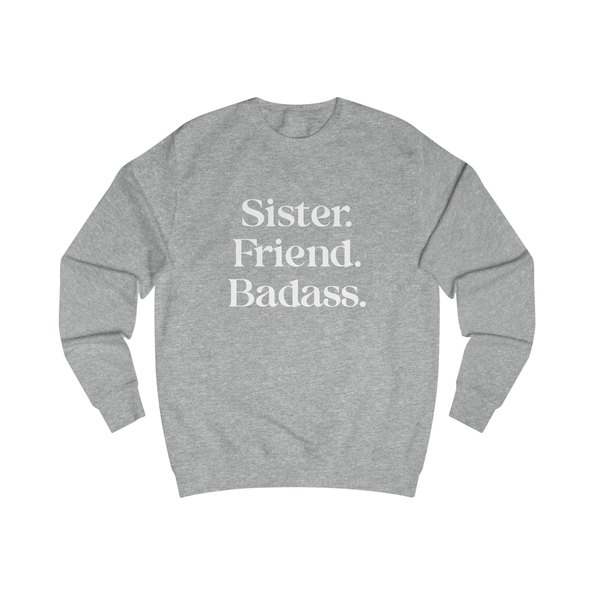 Sister. Friend. Badass. Sweatshirt