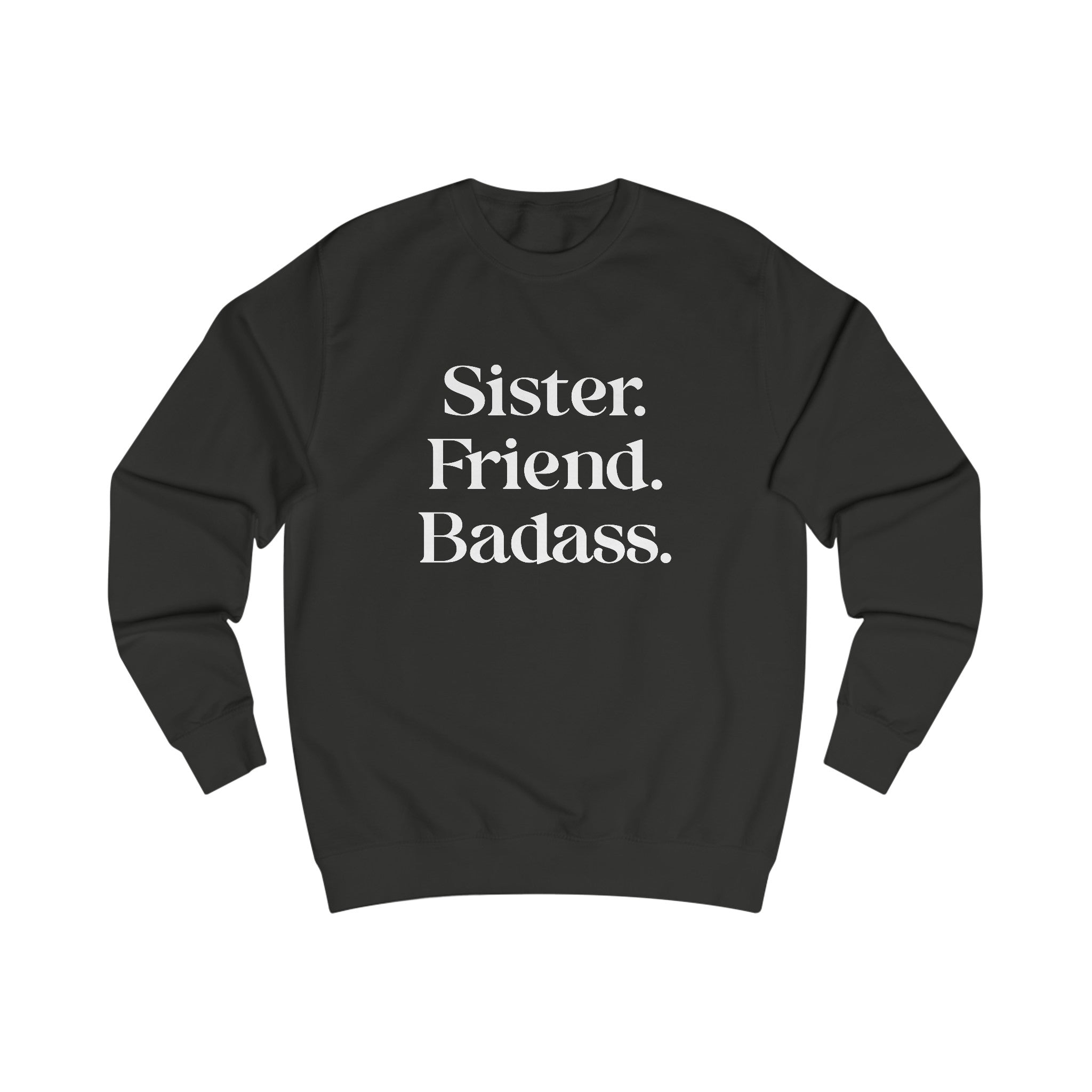 Sister. Friend. Badass. Sweatshirt