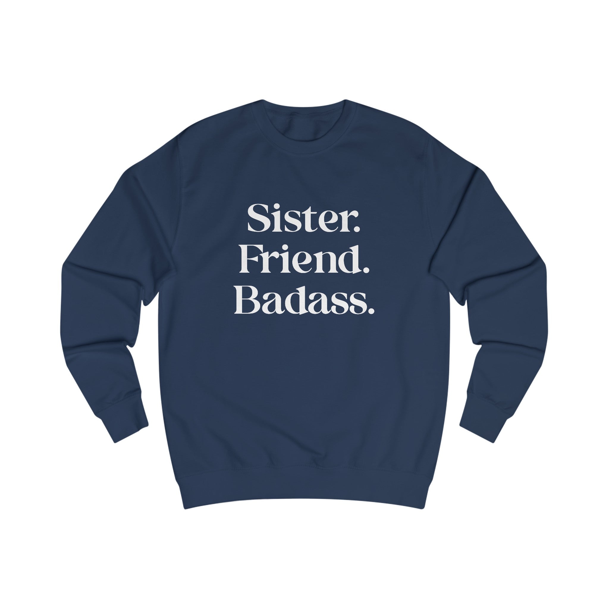 Sister. Friend. Badass. Sweatshirt